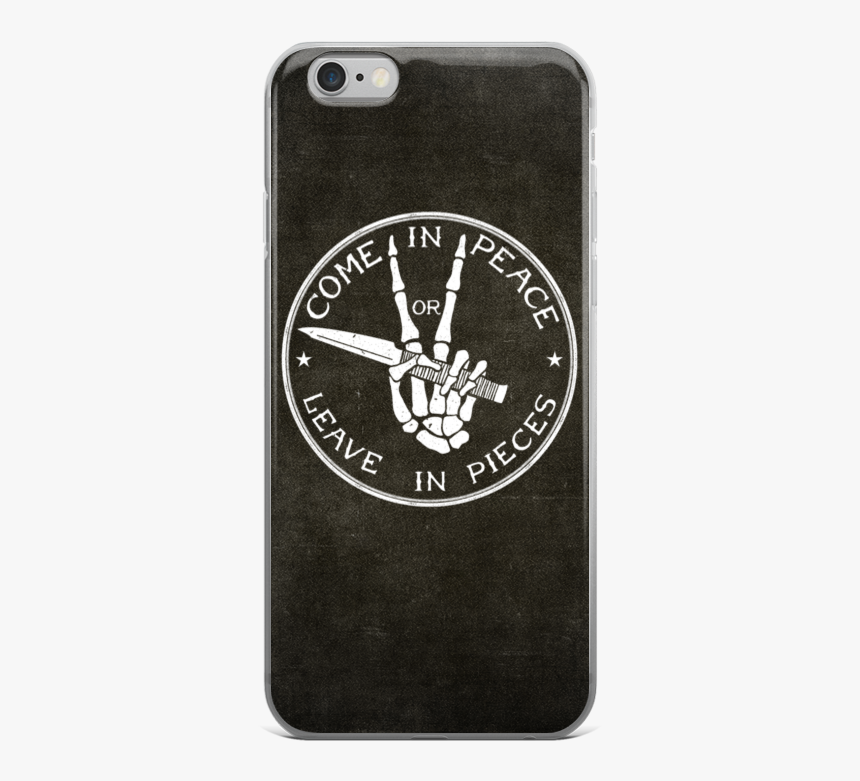 Come In Peace Or Leave In Pieces Iphone 6/6s Case, HD Png Download, Free Download