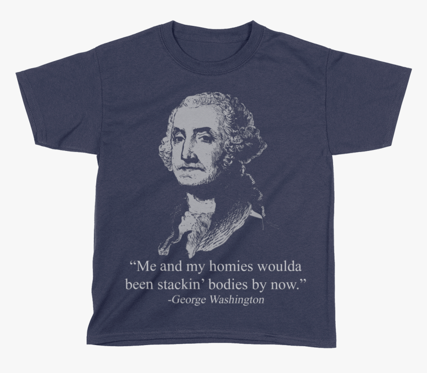George Washington Me And My Homies Shirt, HD Png Download, Free Download