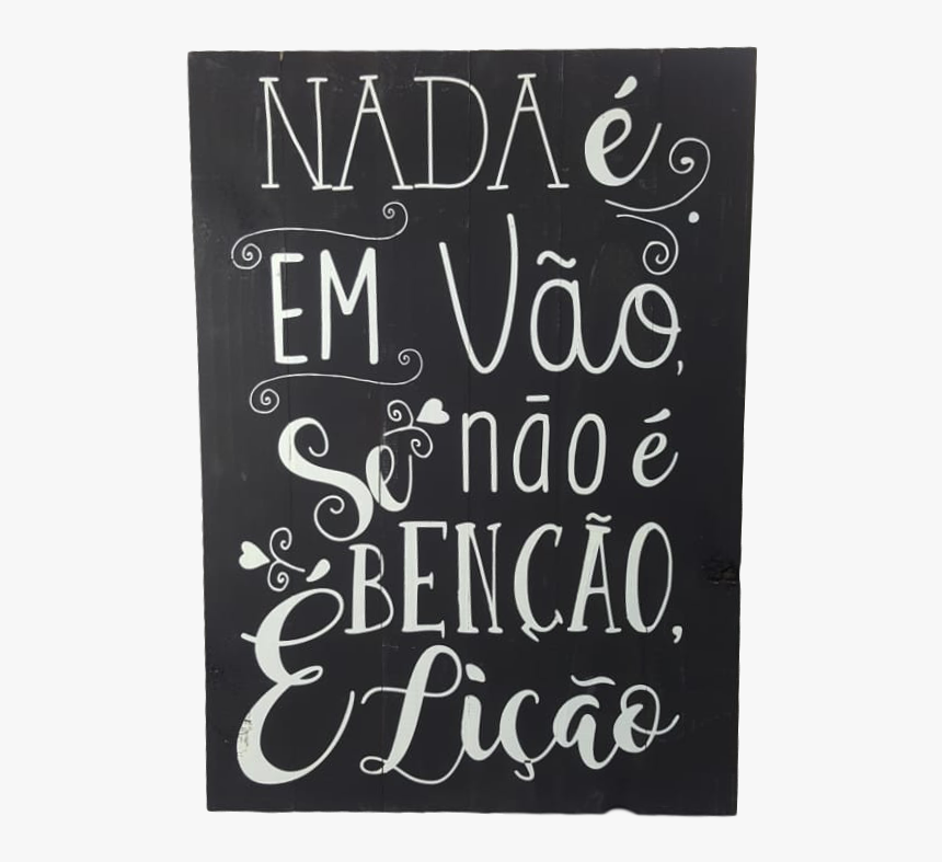 Placa Em Madeira Frases Nada É Em Vão 40cmx60cm - Calligraphy, HD Png Download, Free Download