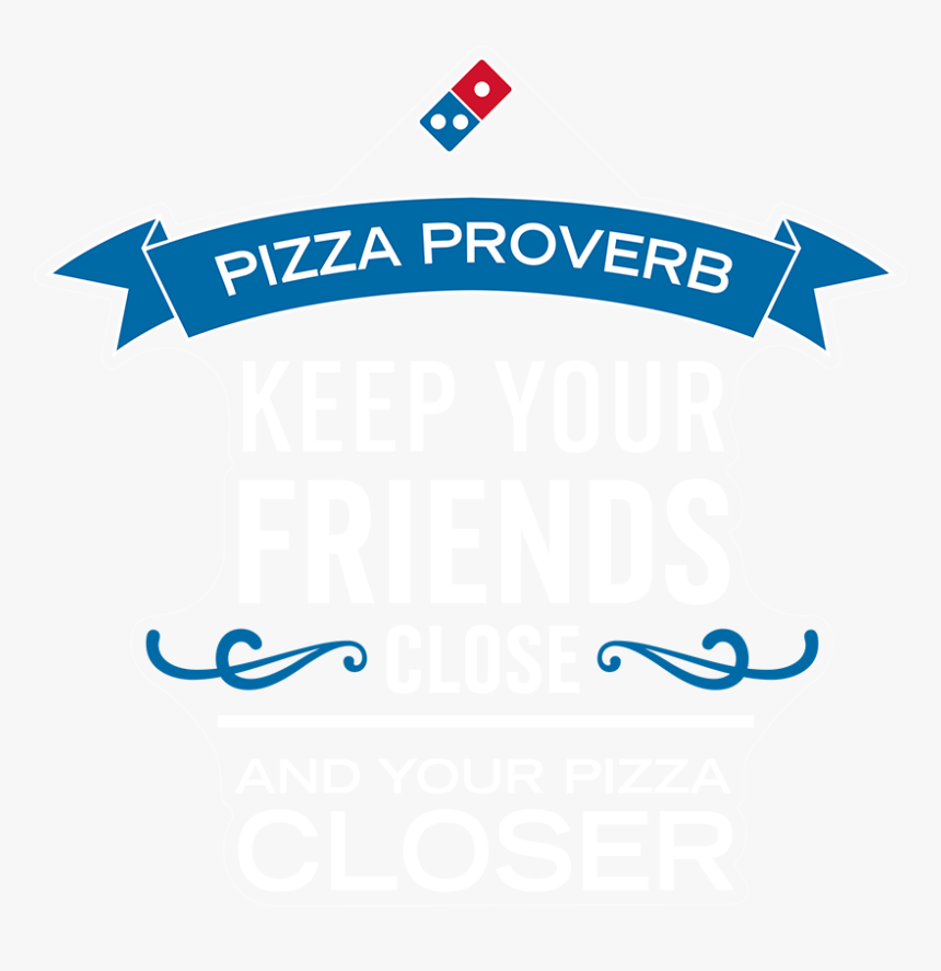 "keep Your Friends Close - Domino's Pizza, HD Png Download, Free Download