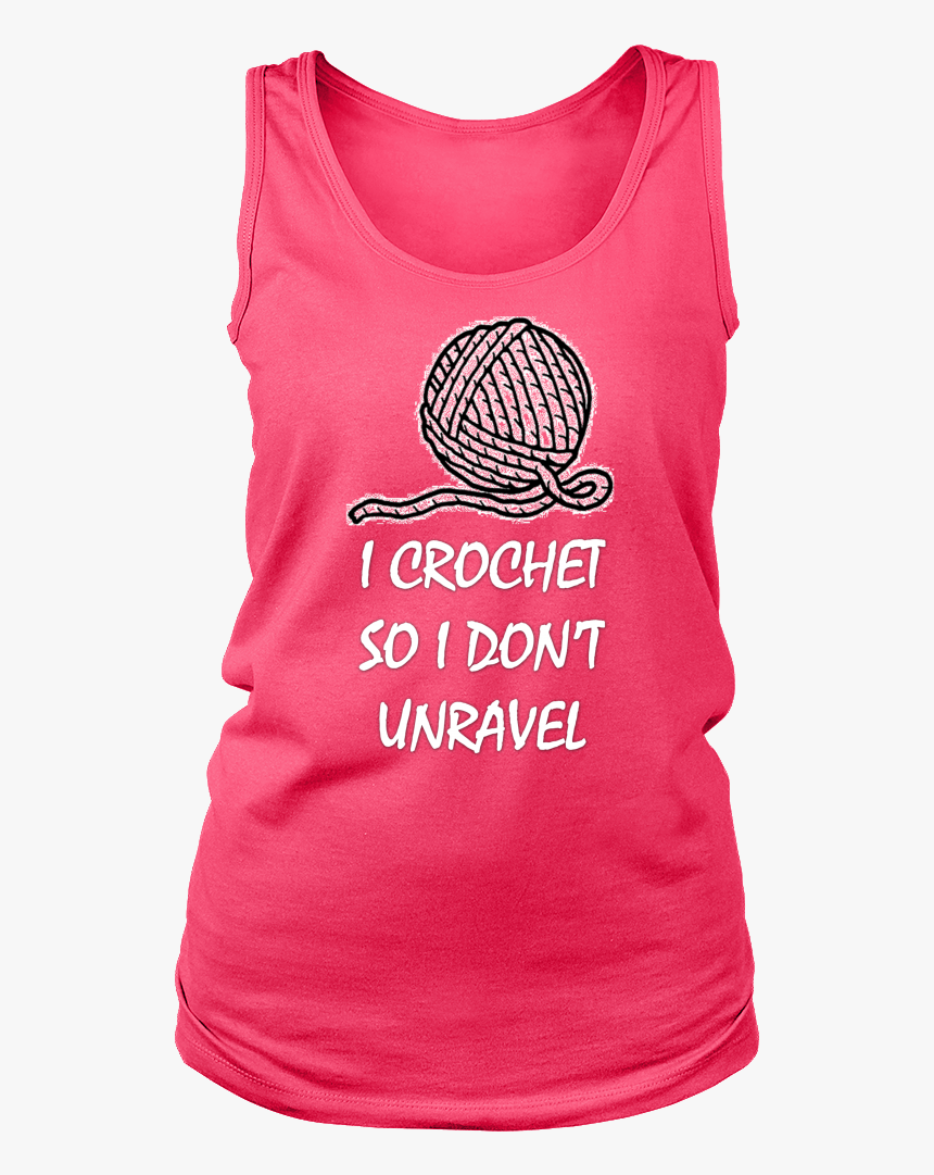 I Crochet So I Don"t Unravel Tank Top - T-shirt, HD Png Download, Free Download