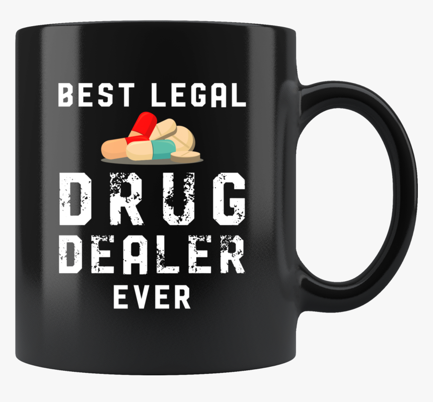 Best Legal Drug Dealer Ever 11oz Black Mug, HD Png Download, Free Download