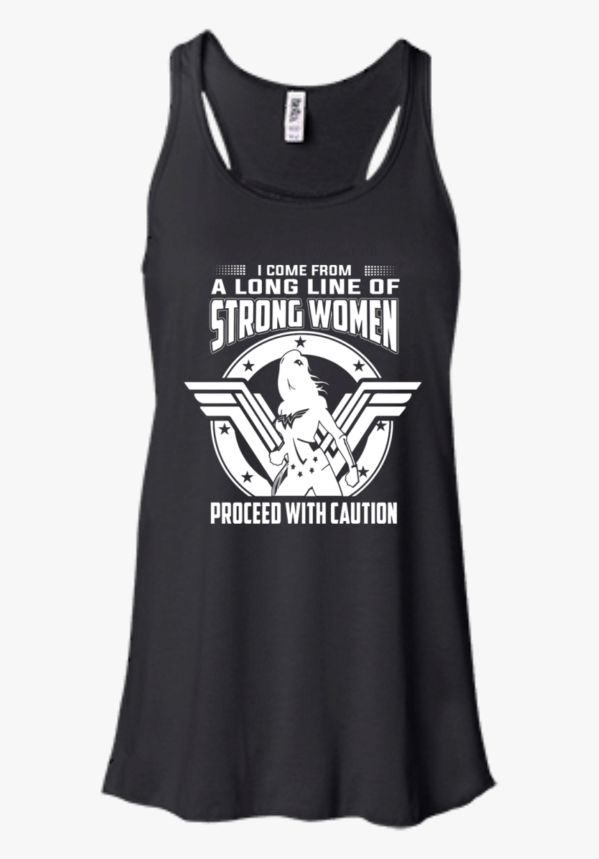 I Come From A Long Line Of Strong Women Proceed With - T-shirt, HD Png ...
