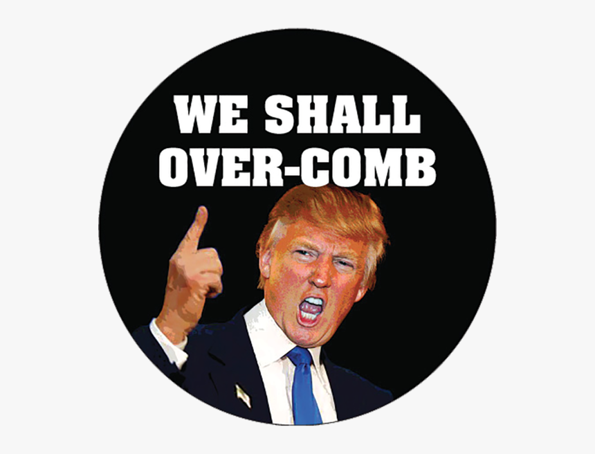 We Shall Over Comb Trump Button - Donald Trump We Shall Over Comb, HD Png Download, Free Download