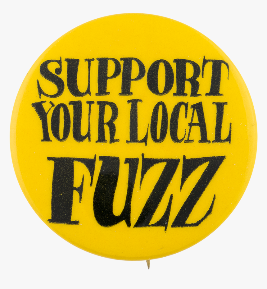 Support Your Local Fuzz Cause Button Museum - Circle, HD Png Download, Free Download