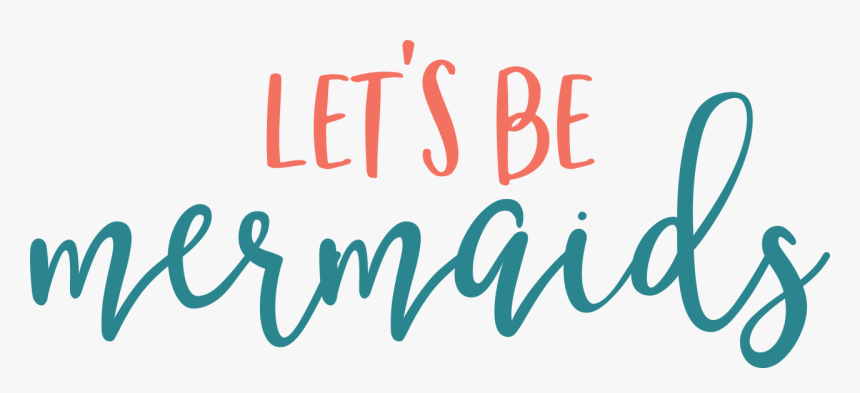 Let"s Be Mermaids - Let's Be Mermaids Png, Transparent Png, Free Download