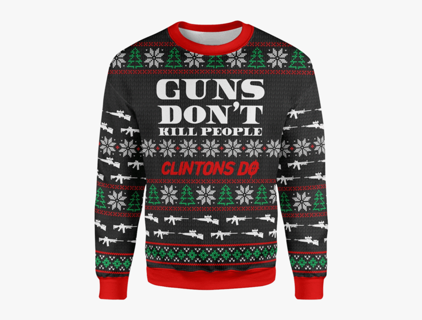 Guns Don"t Kill Christmas Sweater - Guns Dont Kill People Clintons Do Sweater, HD Png Download, Free Download