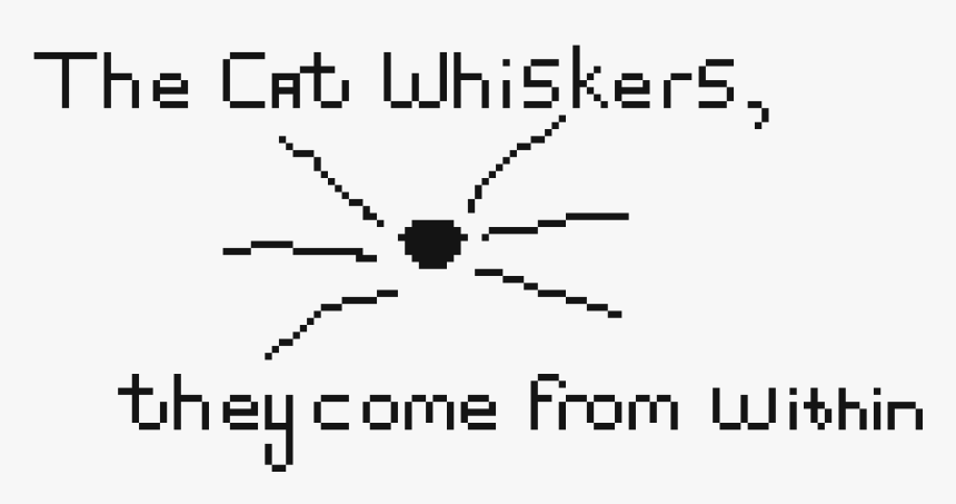 The Cat Whiskers Come From Within Quote Finished - Aris, HD Png Download, Free Download