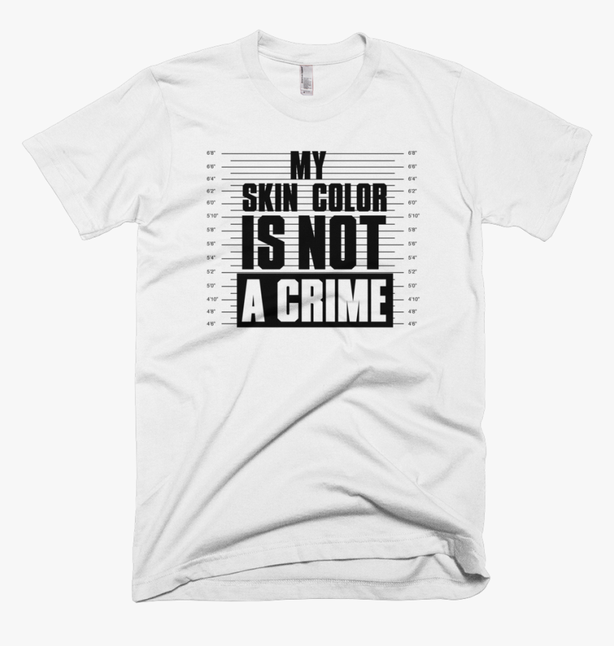 My Skin Color Is Not A Crime"
 Class="lazyload"
 Data - Active Shirt, HD Png Download, Free Download