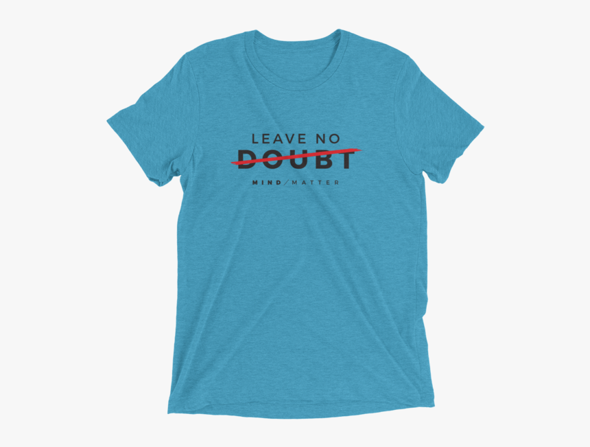 M/m Leave No Doubt Short Sleeve Tri Blend T Shirt - Sno Cone T Shirt, HD Png Download, Free Download