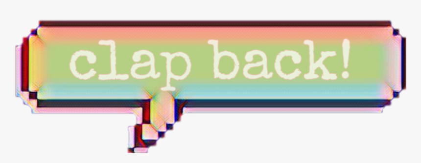 #clapback #clap #back #angst #baddie #strong #notaskingforit - Sign, HD Png Download, Free Download