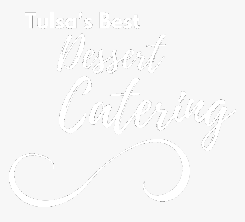 Tulsa"s Best Dessert Catering For Private Parties And - Calligraphy, HD Png Download, Free Download