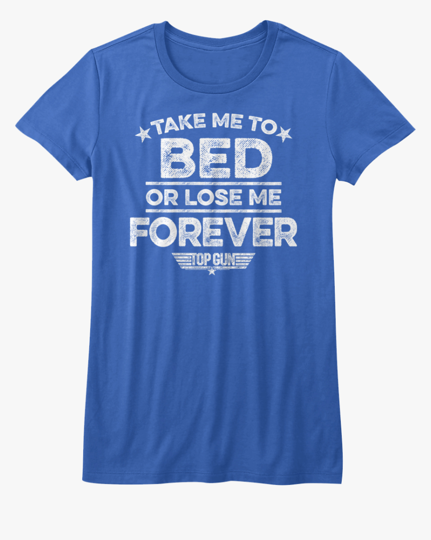 Ladies Take Me To Bed Or Lose Me Forever Top Gun Shirt - Active Shirt, HD Png Download, Free Download