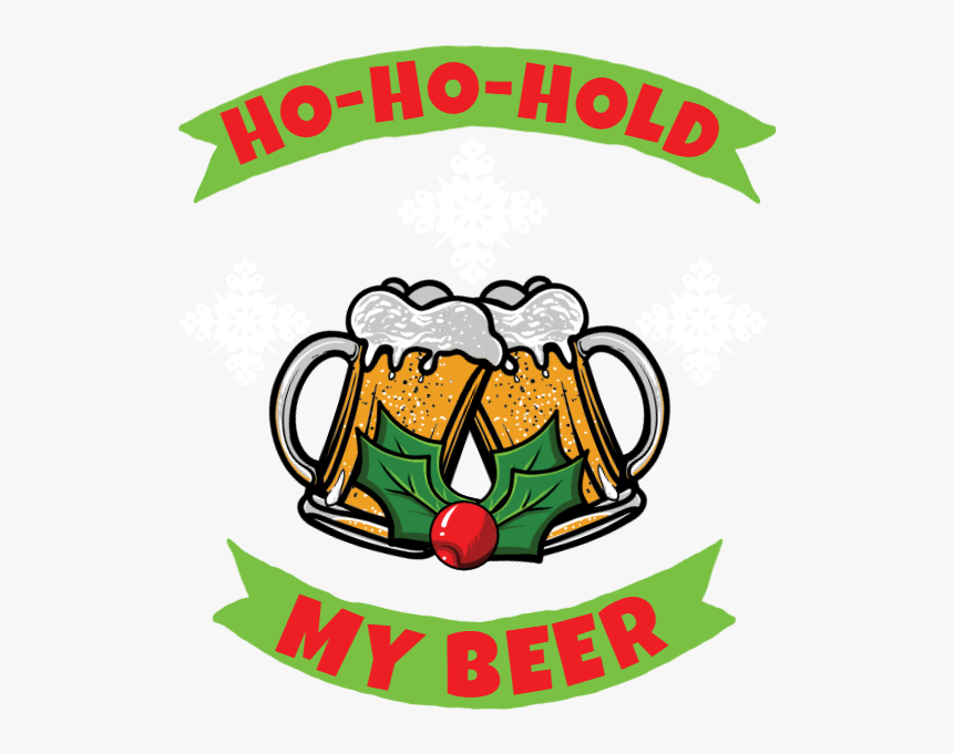 Ho Ho Hold My Beer, HD Png Download, Free Download