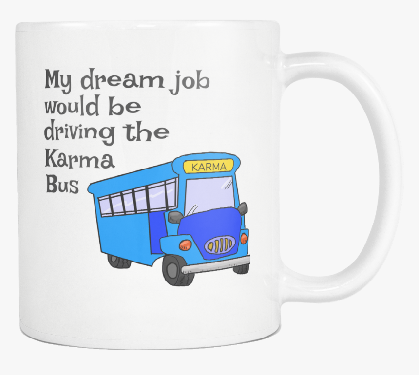 Karma Bus Driver White Mug , Png Download - Mug, Transparent Png, Free Download