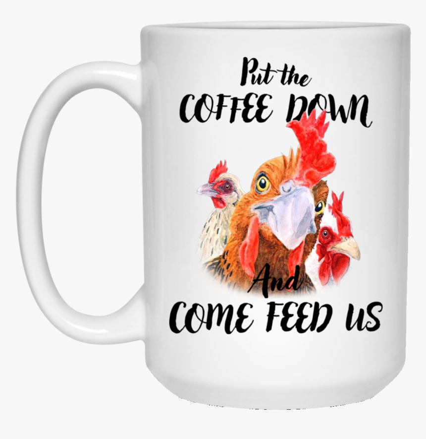 Put The Coffee Down And Come Feed Us White Mug - Put The Coffee Down And Come Feed Us, HD Png Download, Free Download