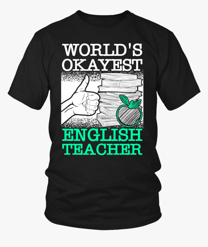 World"s Okayest English Teacher Shirt - Most Likely To Change The World Shirt, HD Png Download, Free Download