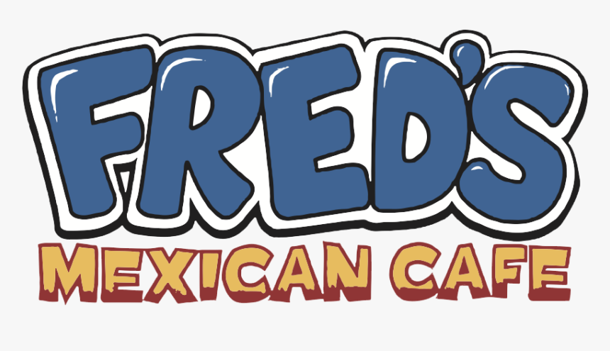 Fred"s Logo Transparent Bg - Fred's Mexican Cafe, HD Png Download, Free Download