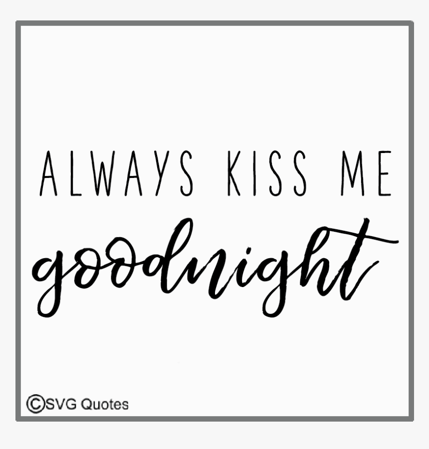 Always Kiss Me Goodnight Svg Eps Dxf Cut Files Example - Calligraphy, HD Png Download, Free Download