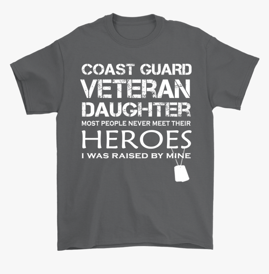 Daughter Was Raised By Her Hero Coast Guard Veteran - Active Shirt, HD Png Download, Free Download