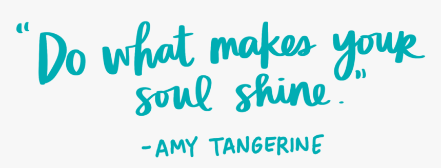 Quote Do What Makes Your Soul Shine Amy Tangerine Copy - Calligraphy, HD Png Download, Free Download