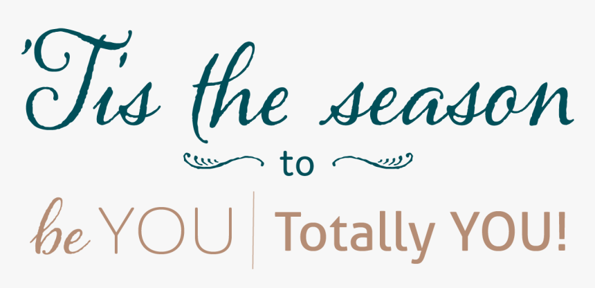 Tis The Season To Be You Totally You - Calligraphy, HD Png Download, Free Download