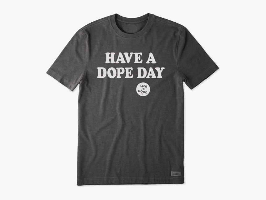 Men"s Have A Dope Day Crusher Tee - Active Shirt, HD Png Download, Free Download