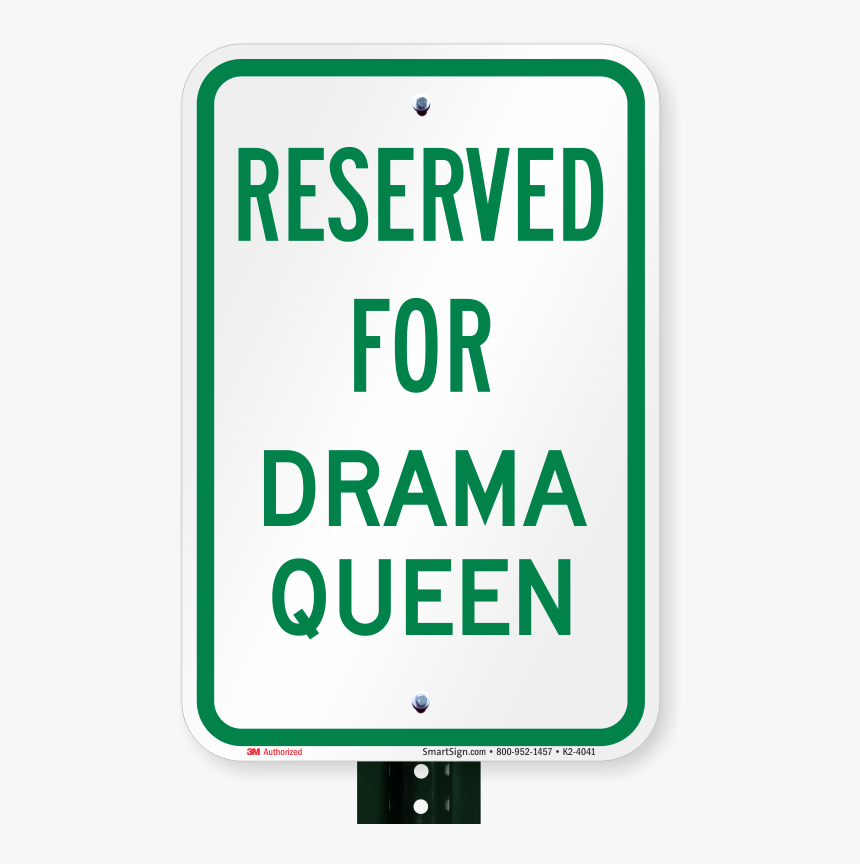 Reserved Parking For Drama Queen Signs - Sign, HD Png Download, Free Download