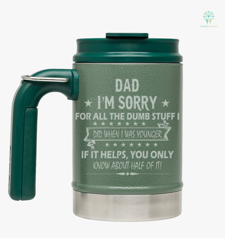 Dad, I"m Sorry For All The Dumb Stuff I Did When I - Beer Stein, HD Png Download, Free Download