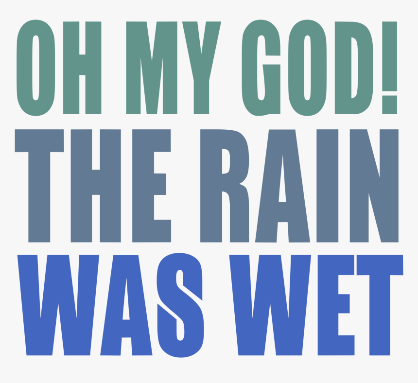 Oh My God The Rain Was Wet - Poster, HD Png Download, Free Download