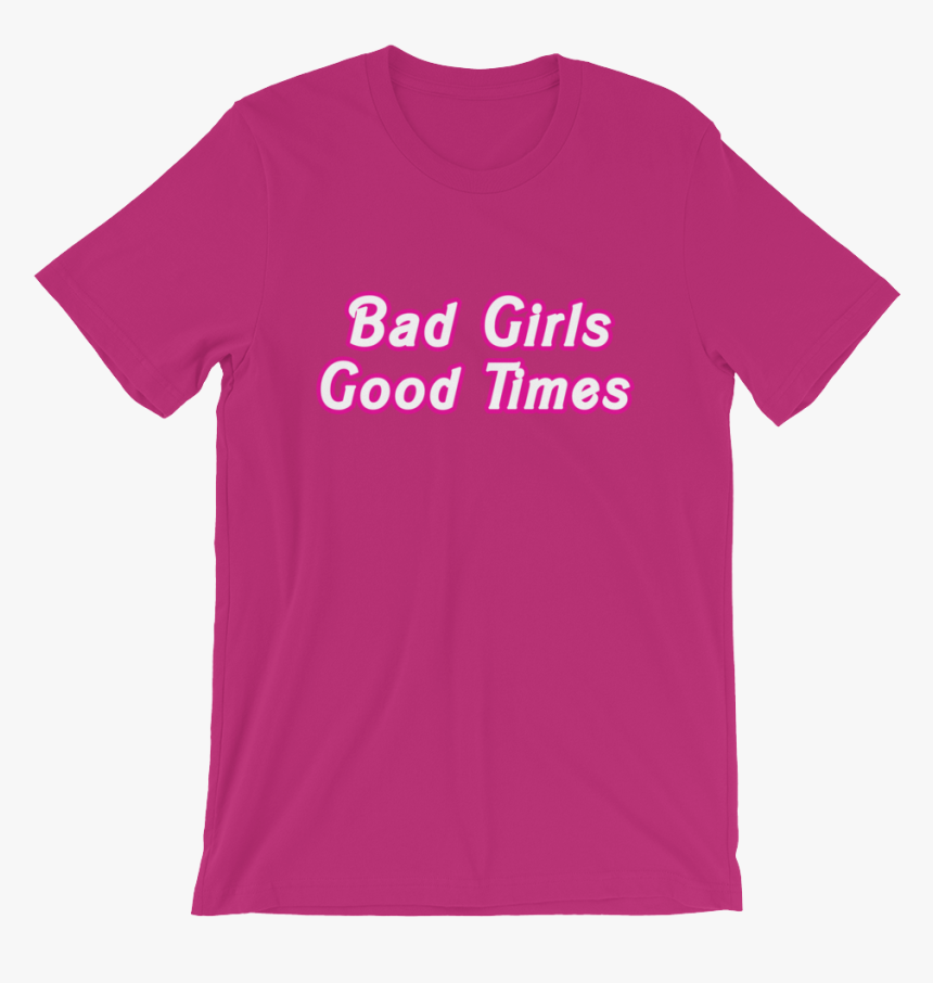 Bad Girls Good Times Unisex Tee - Shirt, HD Png Download, Free Download