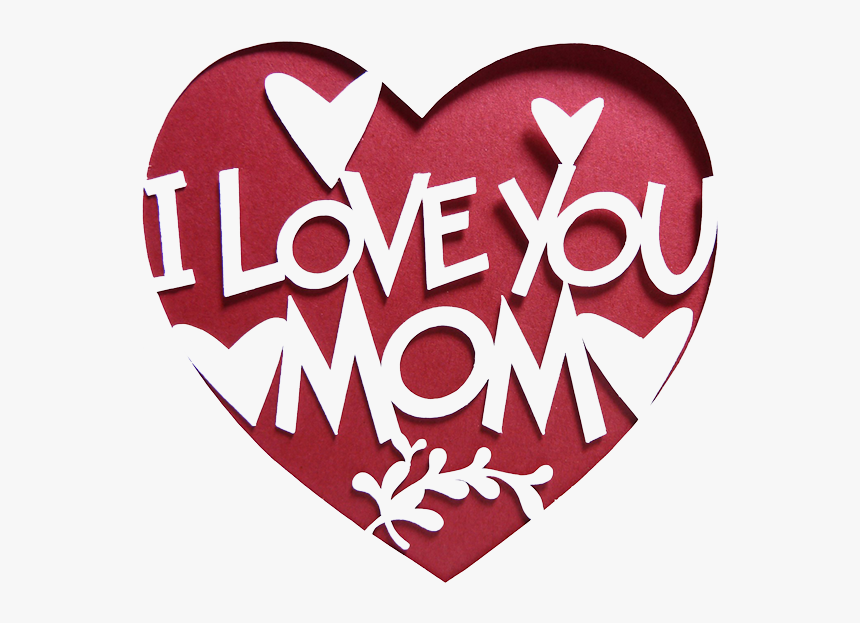 I Love You Mom Transparent Images Love You My Mom Hd Png Download Kindpng