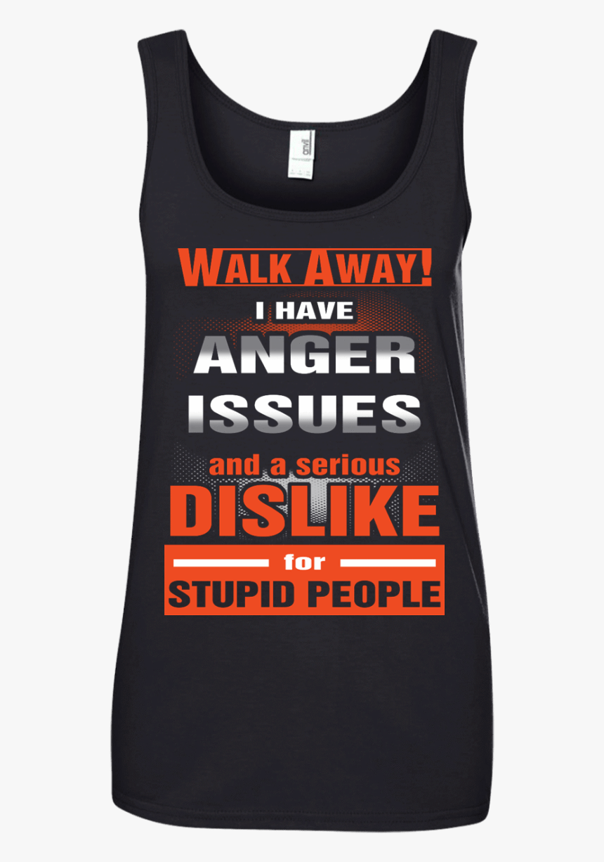 Walk Away I Have Anger Issues And A Serious Dislike - Active Tank, HD Png Download, Free Download