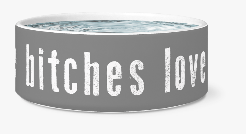 All The Bitches Love Me Dog Bowl - Label, HD Png Download, Free Download