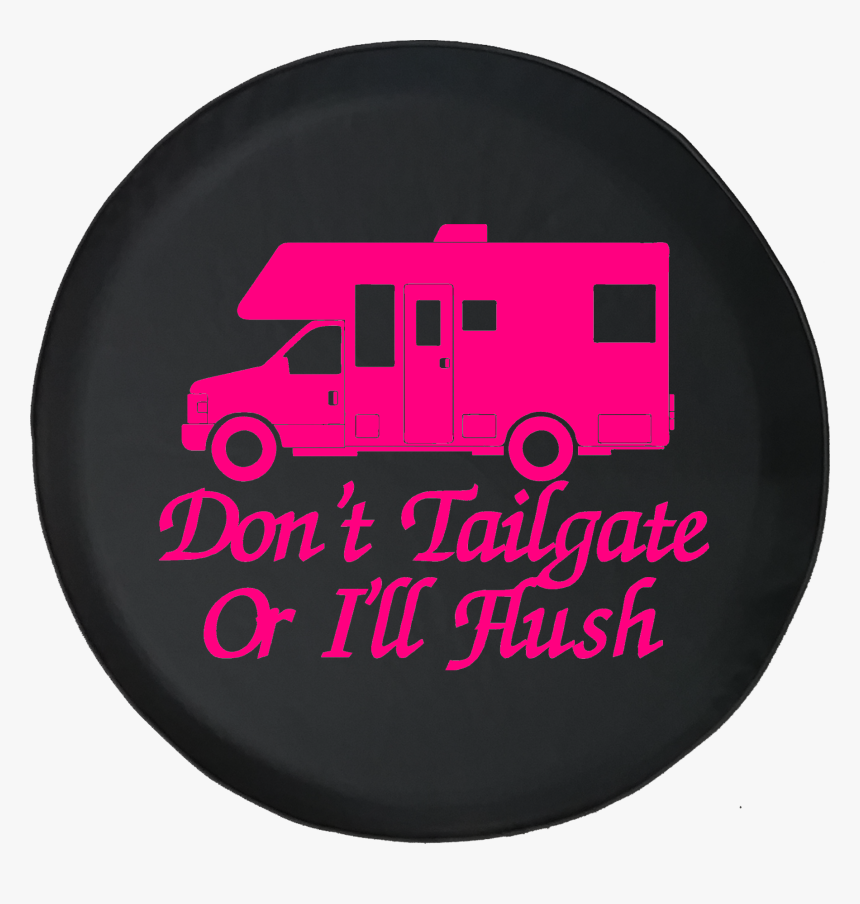 Don"t Tailgate Or I"ll Flush Recreational Vehicle Rv - Illustration, HD Png Download, Free Download