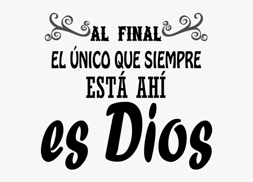 Al Final El Unico Que Siempre Esta Ahi Es Dios - Calligraphy, HD Png Download, Free Download