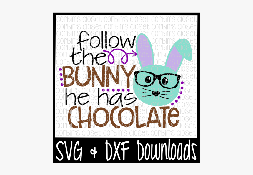 Download Free Easter Svg Follow The Bunny He Has Chocolate Cookie Dealer Svg Hd Png Download Kindpng