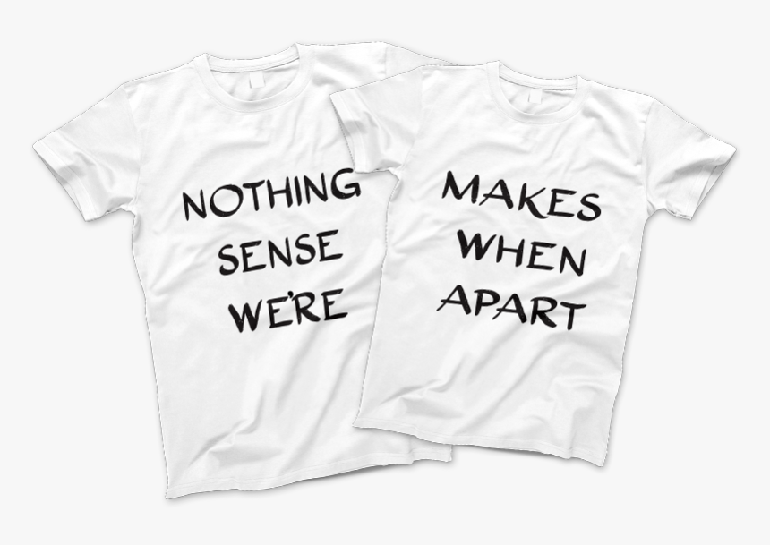 Nothing Makes Sense When We’re Apart - Active Shirt, HD Png Download, Free Download