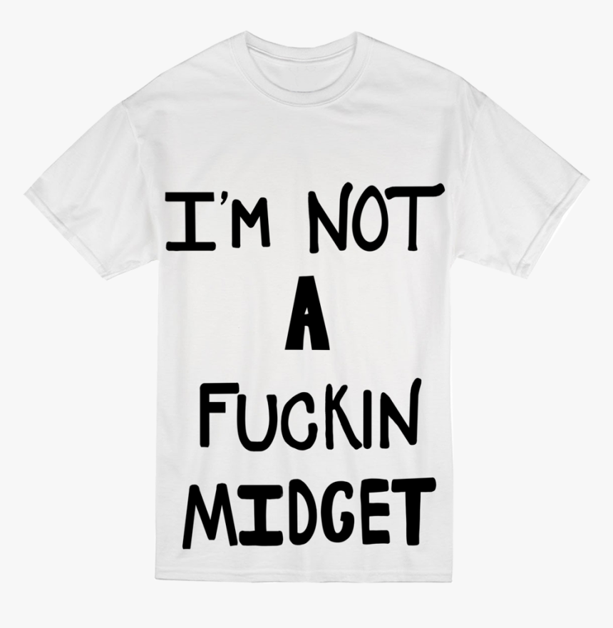 Joe C Is Not A Midget - I M A Midget T Shirt, HD Png Download, Free Download