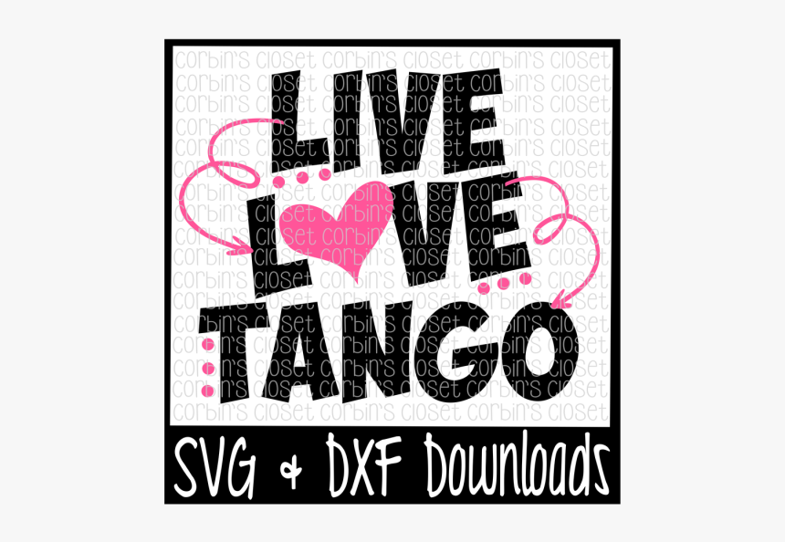 Live Love Tango Cutting File Svg & Dxf Files Silhouette - Poster, HD Png Download, Free Download