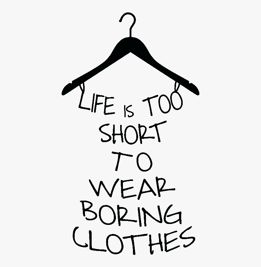 Sticker Life Is Too Short To Wear Boring Clothes Ambiance, HD Png Download, Free Download