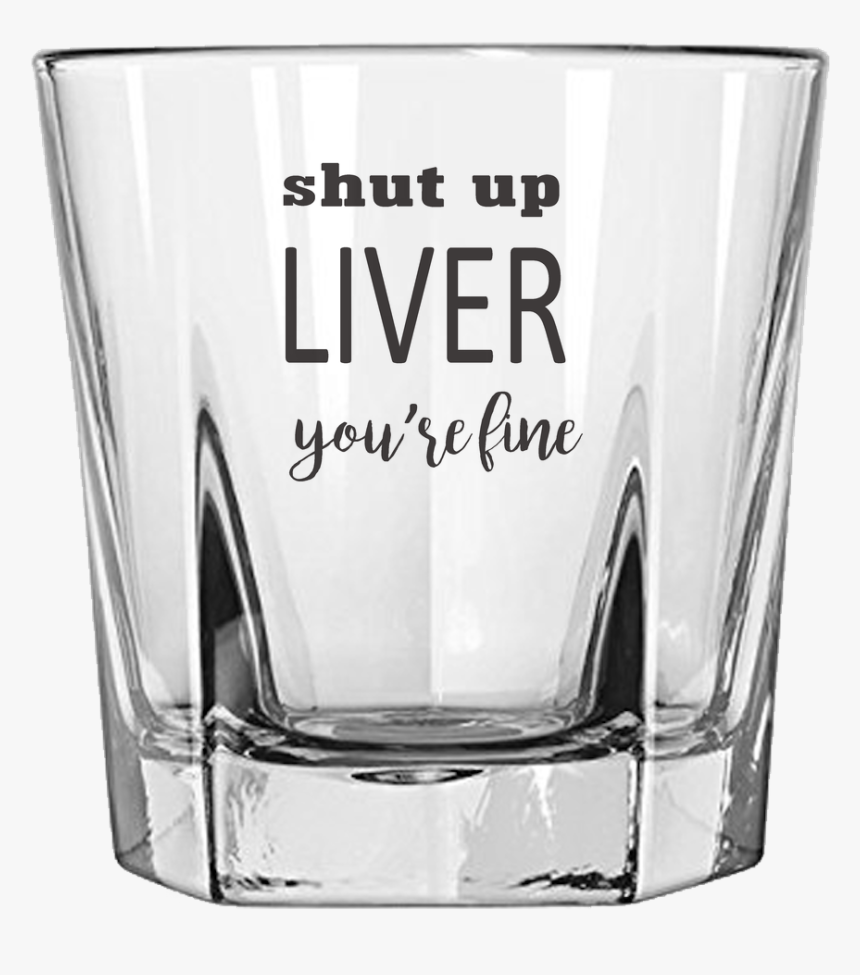 Shut Up Liver Etched Rock Glass Tumbler"
 Class=, HD Png Download, Free Download