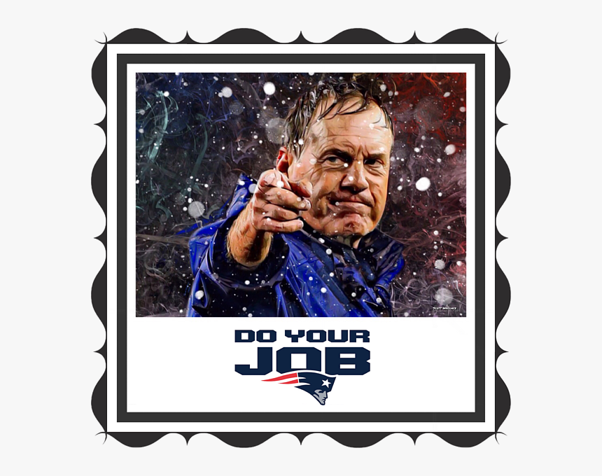 Bill Belichick Do Your Job, HD Png Download, Free Download